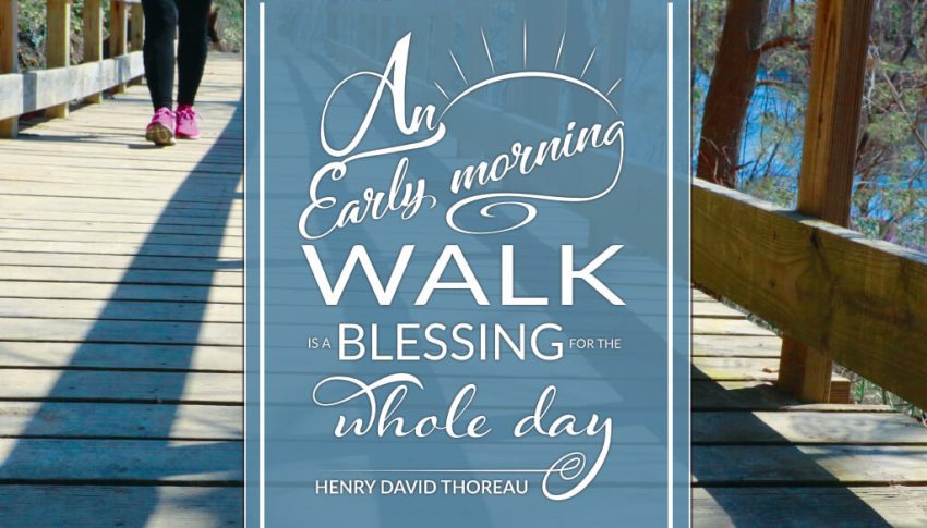 An early morning walk is a blessing for the whole day, by Henry David Thoreau